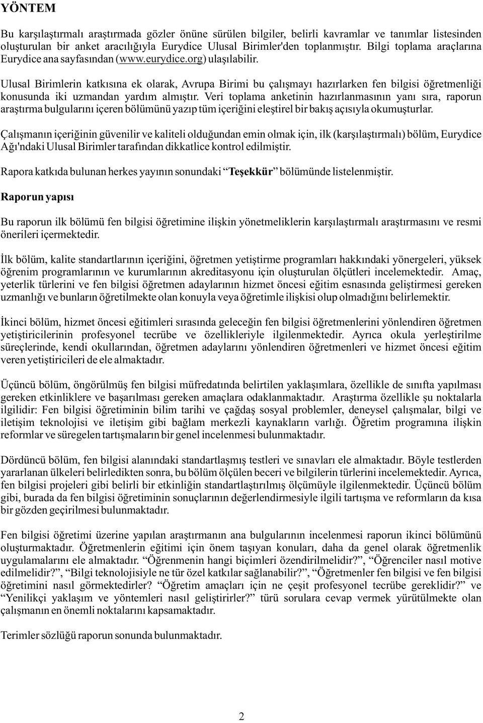 Ulusal Birimlerin katkýsýna ek olarak, Avrupa Birimi bu çalýþmayý hazýrlarken fen bilgisi öðretmenliði konusunda iki uzmandan yardým almýþtýr.