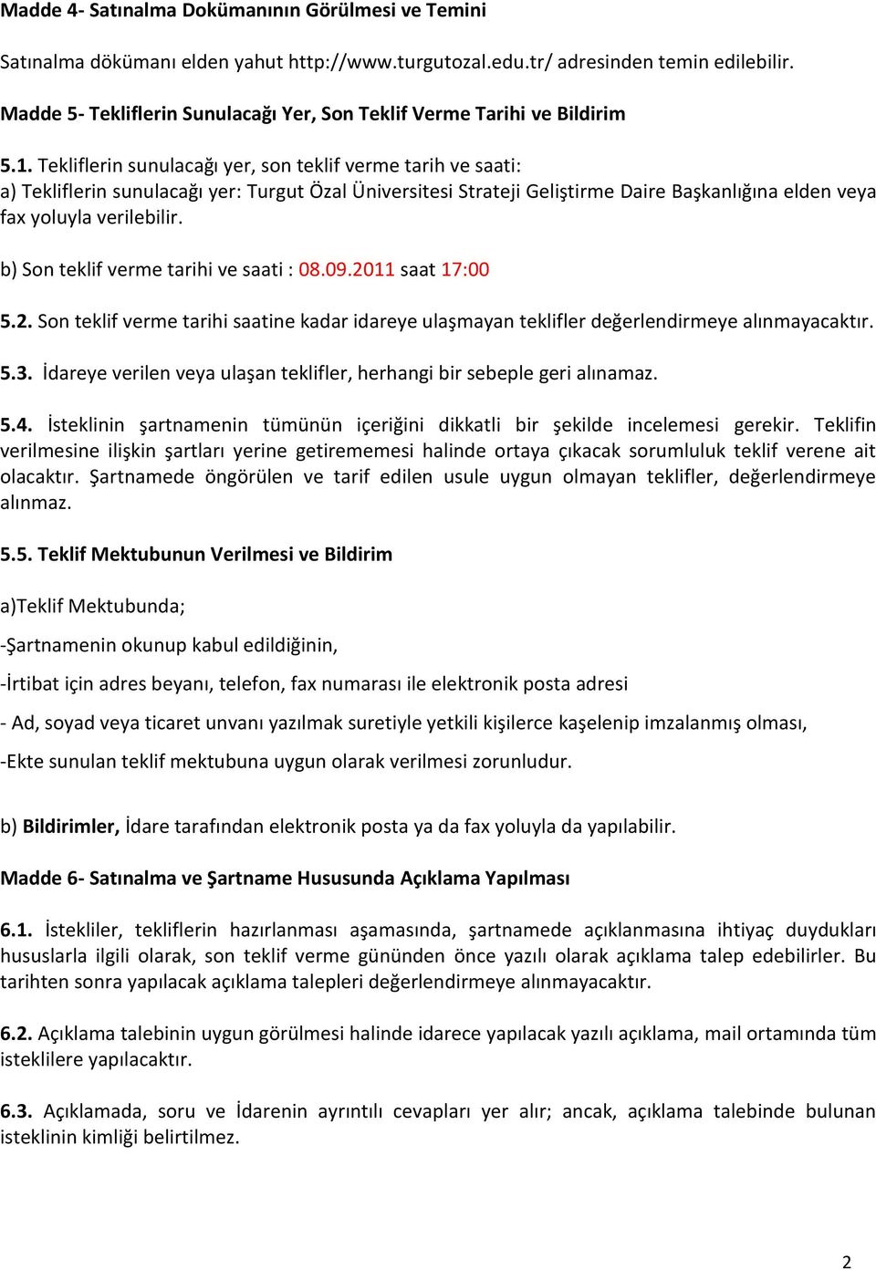 Tekliflerin sunulacağı yer, son teklif verme tarih ve saati: a) Tekliflerin sunulacağı yer: Turgut Özal Üniversitesi Strateji Geliştirme Daire Başkanlığına elden veya fax yoluyla verilebilir.