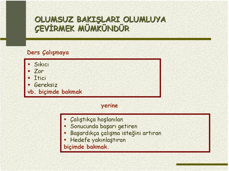 biçimde bakmak yerine Çalıştıkça hoşlanılan Sonucunda