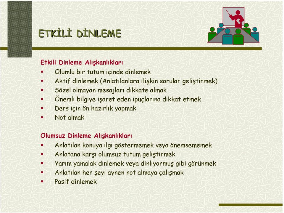 yapmak Not almak Olumsuz Dinleme Alışkanlıkları Anlatılan konuya ilgi göstermemek veya önemsememek Anlatana karşı olumsuz