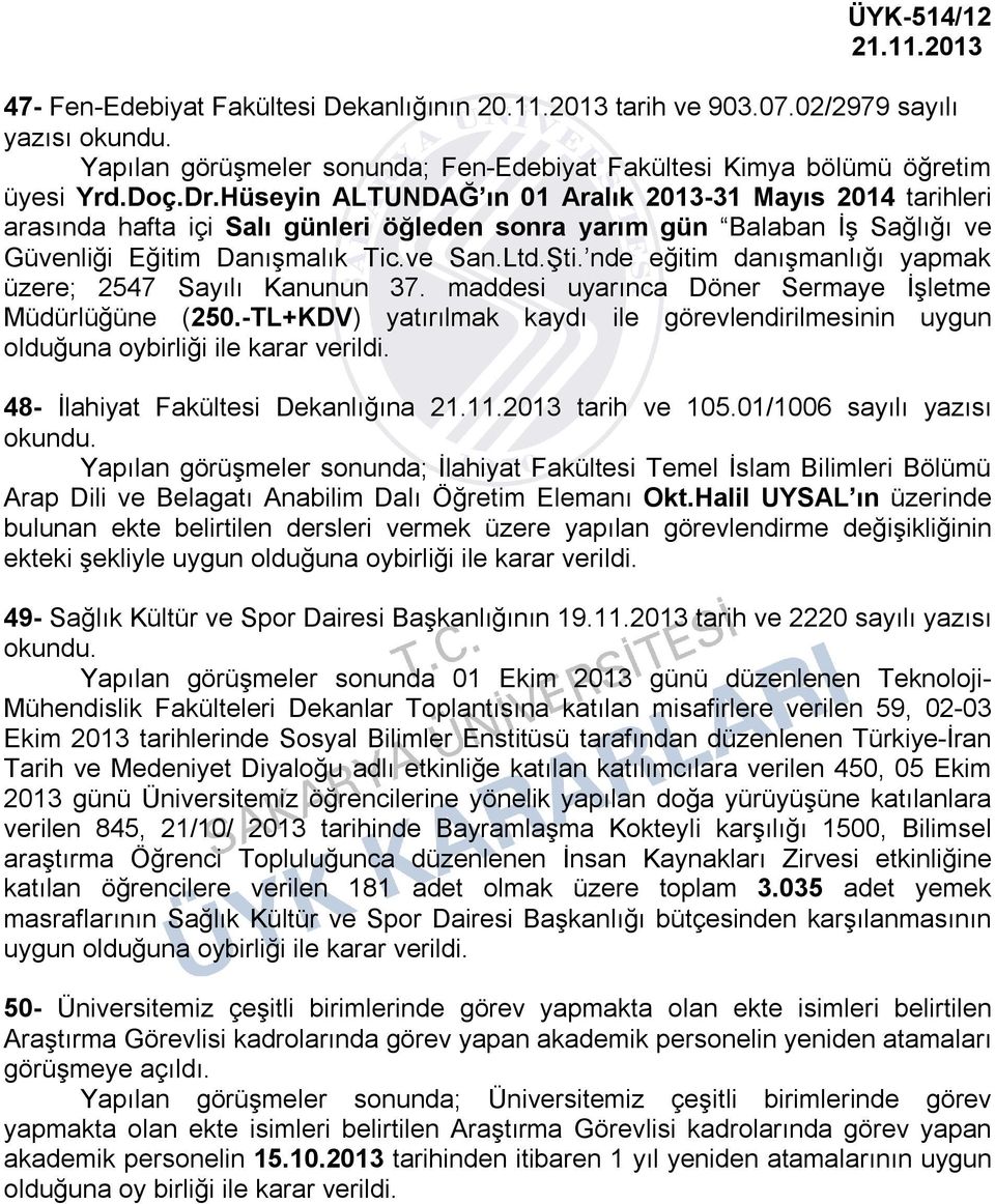 nde eğitim danışmanlığı yapmak üzere; 2547 Sayılı Kanunun 37. maddesi uyarınca Döner Sermaye İşletme Müdürlüğüne (250.