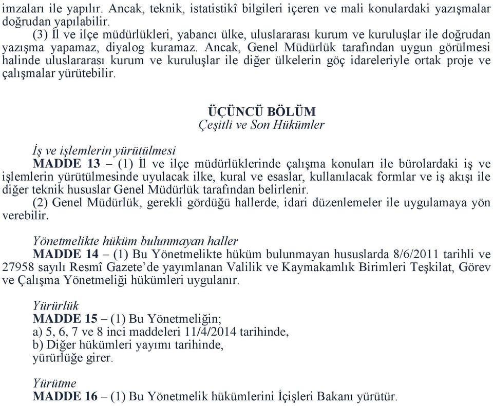 Ancak, Genel Müdürlük tarafından uygun görülmesi halinde uluslararası kurum ve kuruluşlar ile diğer ülkelerin göç idareleriyle ortak proje ve çalışmalar yürütebilir.