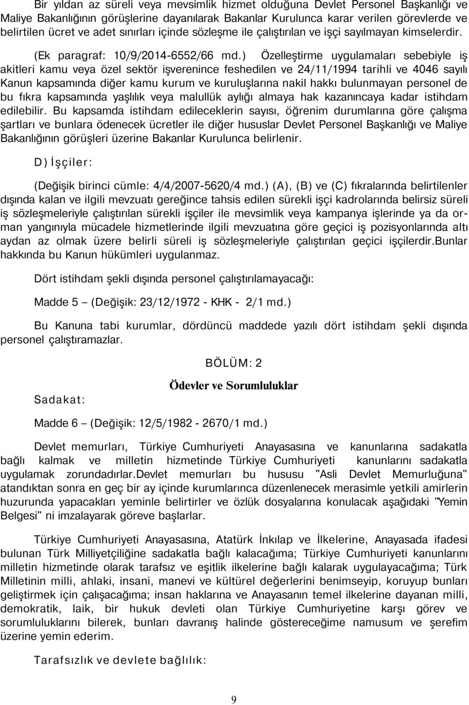 ) Özelleştirme uygulamaları sebebiyle iş akitleri kamu veya özel sektör işverenince feshedilen ve 24/11/1994 tarihli ve 4046 sayılı Kanun kapsamında diğer kamu kurum ve kuruluşlarına nakil hakkı