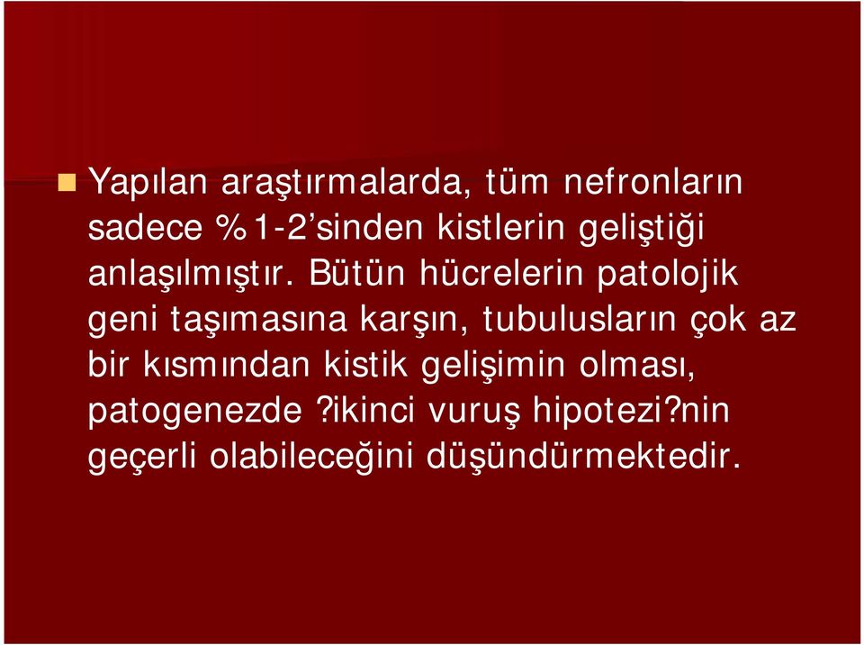 Bütün hücrelerin patolojik geni taşımasına karşın, tubulusların çok az