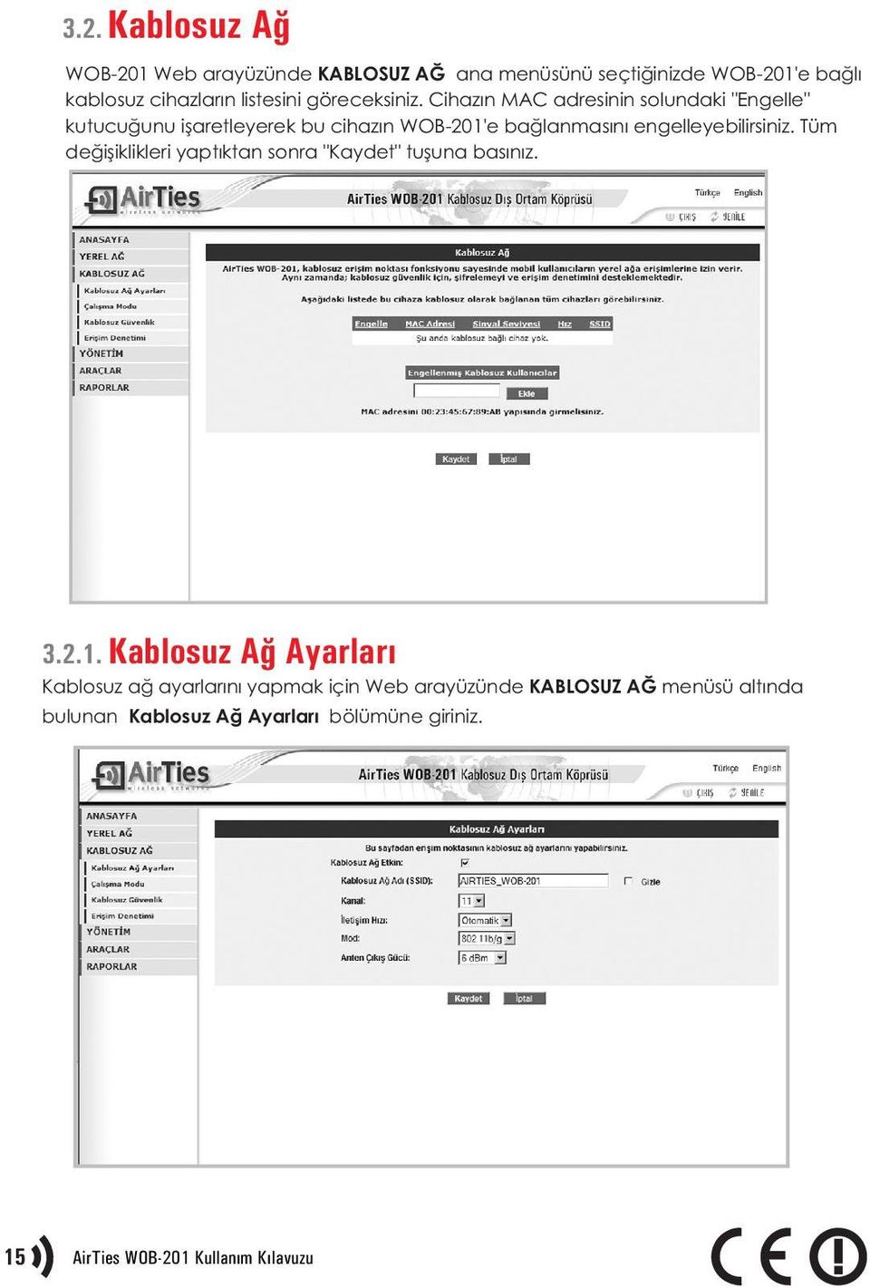 Cihazýn MAC adresinin solundaki "Engelle" kutucuðunu iþaretleyerek bu cihazýn WOB-201'e baðlanmasýný engelleyebilirsiniz.