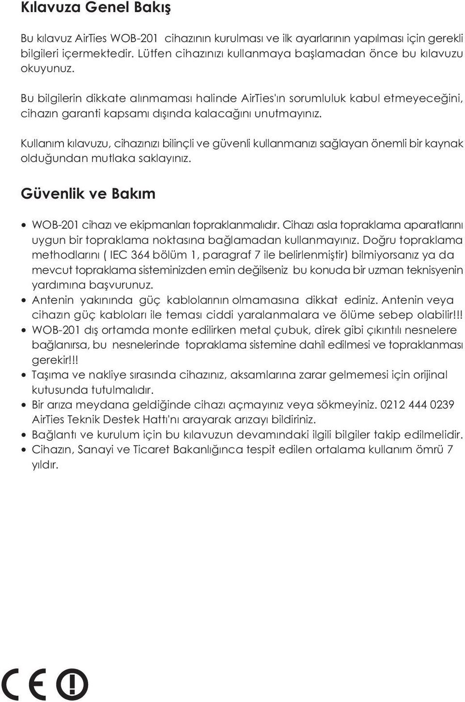 Kullaným kýlavuzu, cihazýnýzý bilinçli ve güvenli kullanmanýzý saðlayan önemli bir kaynak olduðundan mutlaka saklayýnýz. Güvenlik ve Bakým WOB-201 cihazý ve ekipmanlarý topraklanmalýdýr.