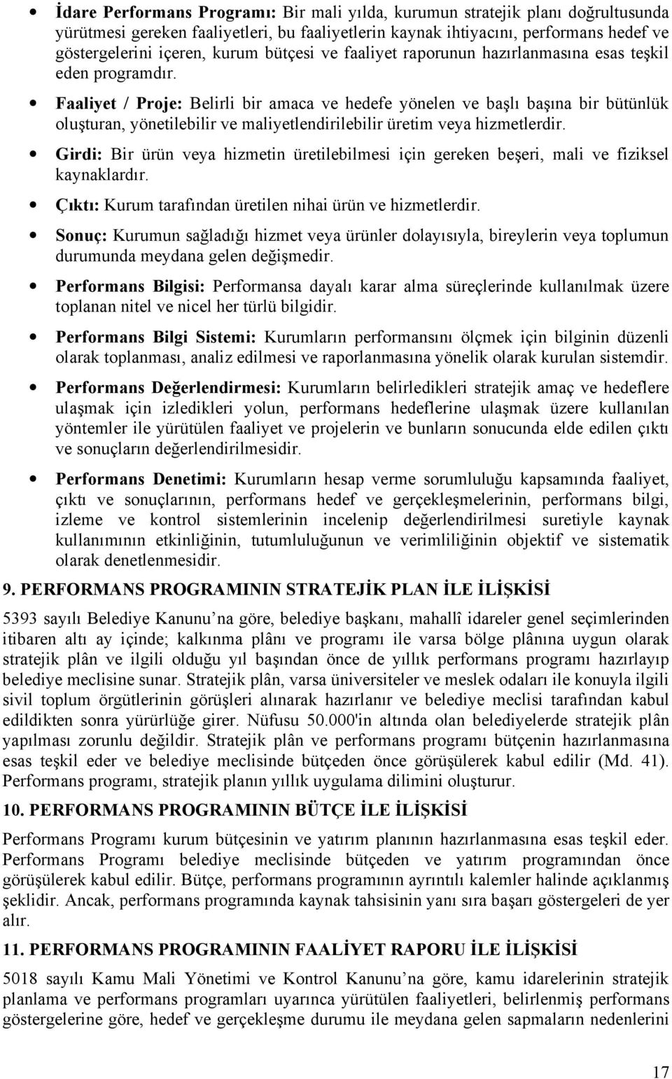 Faaliyet / Prje: Belirli bir amaca ve hedefe yönelen ve başlı başına bir bütünlük luşturan, yönetilebilir ve maliyetlendirilebilir üretim veya hizmetlerdir.