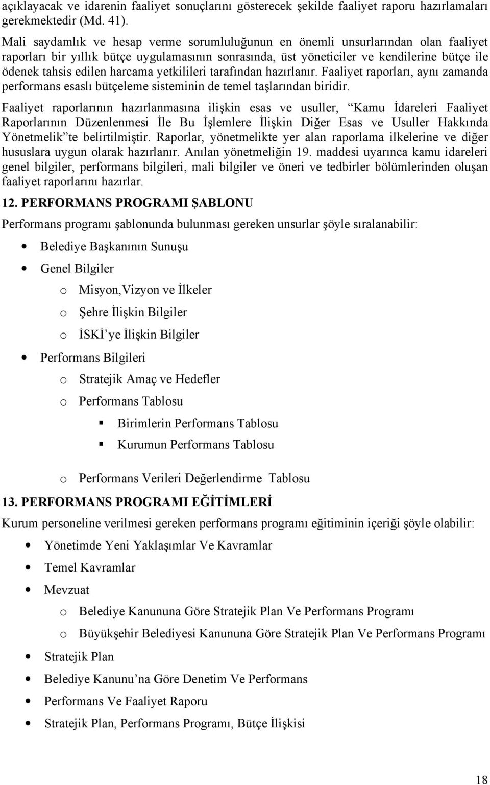 harcama yetkilileri tarafından hazırlanır. Faaliyet raprları, aynı zamanda perfrmans esaslı bütçeleme sisteminin de temel taşlarından biridir.