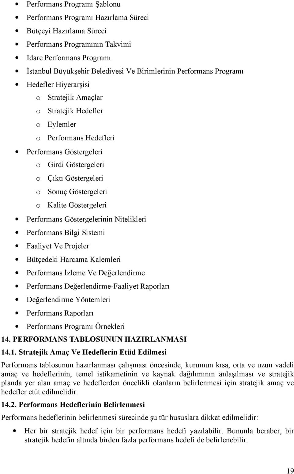 Perfrmans Göstergelerinin Nitelikleri Perfrmans Bilgi Sistemi Faaliyet Ve Prjeler Bütçedeki Harcama Kalemleri Perfrmans İzleme Ve Değerlendirme Perfrmans Değerlendirme-Faaliyet Raprları Değerlendirme