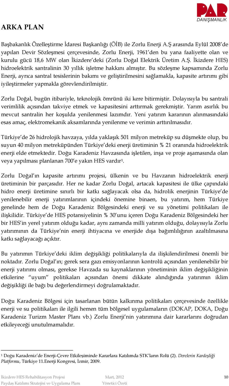 Bu sözleşme kapsamında Zrlu Enerji, ayrıca santral tesislerinin bakımı ve geliştirilmesini sağlamakla, kapasite artırımı gibi iyileştirmeler yapmakla görevlendirilmiştir.