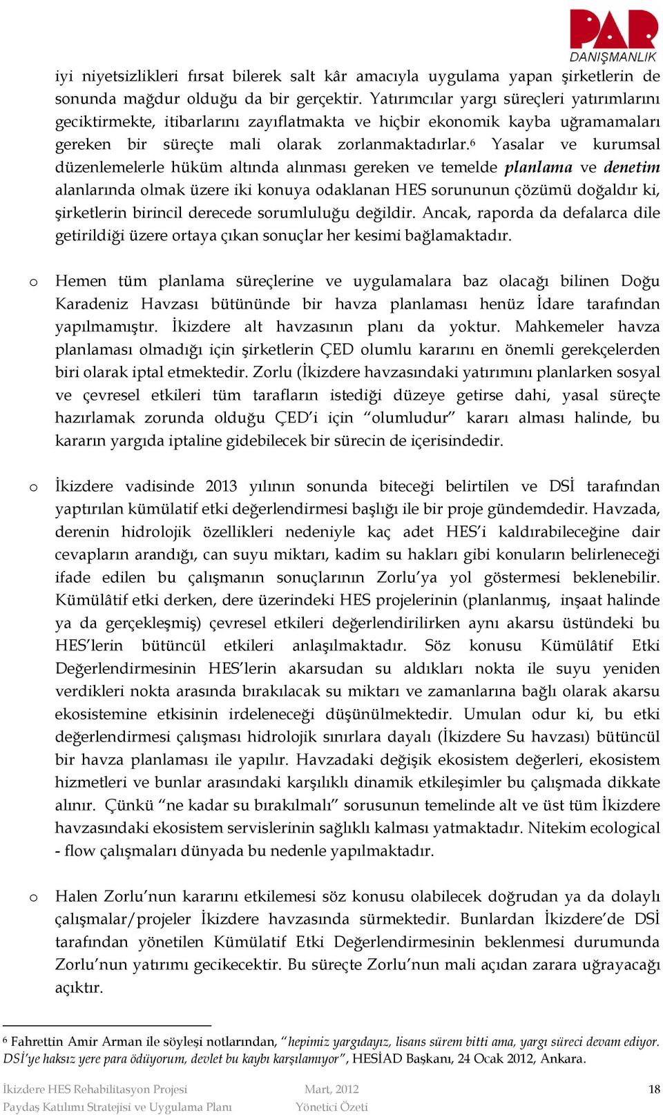 6 Yasalar ve kurumsal düzenlemelerle hüküm altında alınması gereken ve temelde planlama ve denetim alanlarında lmak üzere iki knuya daklanan HES srununun çözümü dğaldır ki, şirketlerin birincil