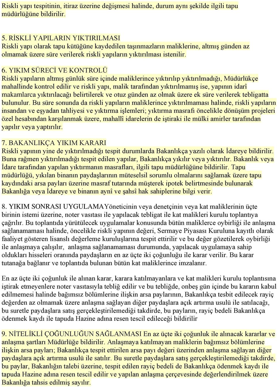 YIKIM SÜRECİ VE KONTROLÜ Riskli yapıların altmış günlük süre içinde maliklerince yıktırılıp yıktırılmadığı, Müdürlükçe mahallinde kontrol edilir ve riskli yapı, malik tarafından yıktırılmamış ise,