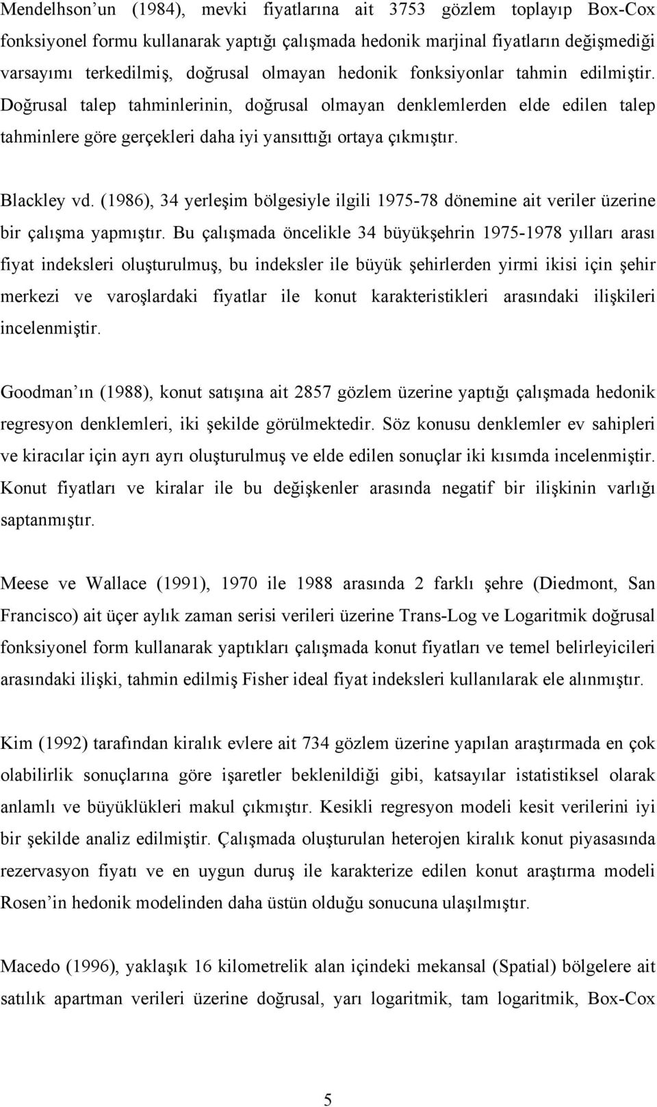 (1986), 34 yerleşm bölgesyle lgl 1975-78 dönemne at verler üzerne br çalışma yapmıştır.