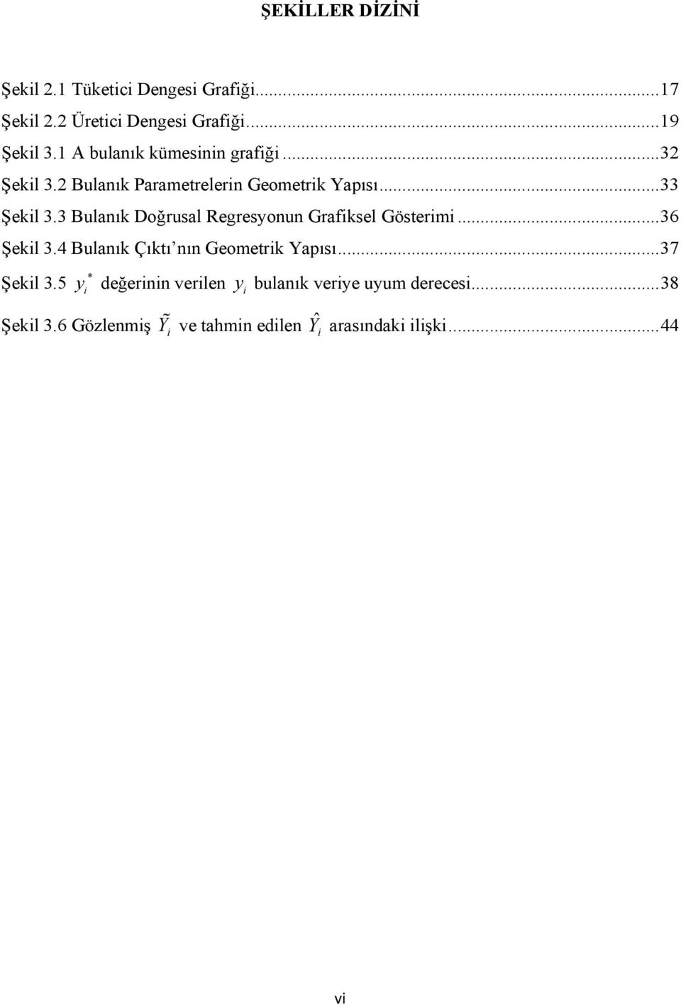 3 Bulanık Doğrusal Regresyonun Grafksel Gösterm... 36 Şekl 3.4 Bulanık Çıktı nın Geometrk Yapısı.