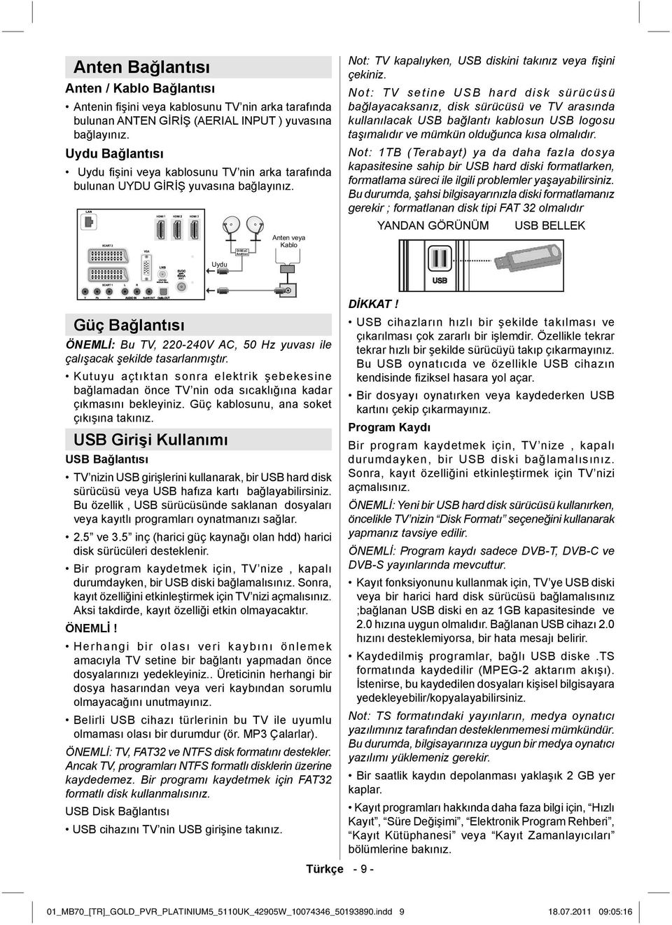 Not: TV setine USB hard disk sürücüsü bağlayacaksanız, disk sürücüsü ve TV arasında kullanılacak USB bağlantı kablosun USB logosu taşımalıdır ve mümkün olduğunca kısa olmalıdır.