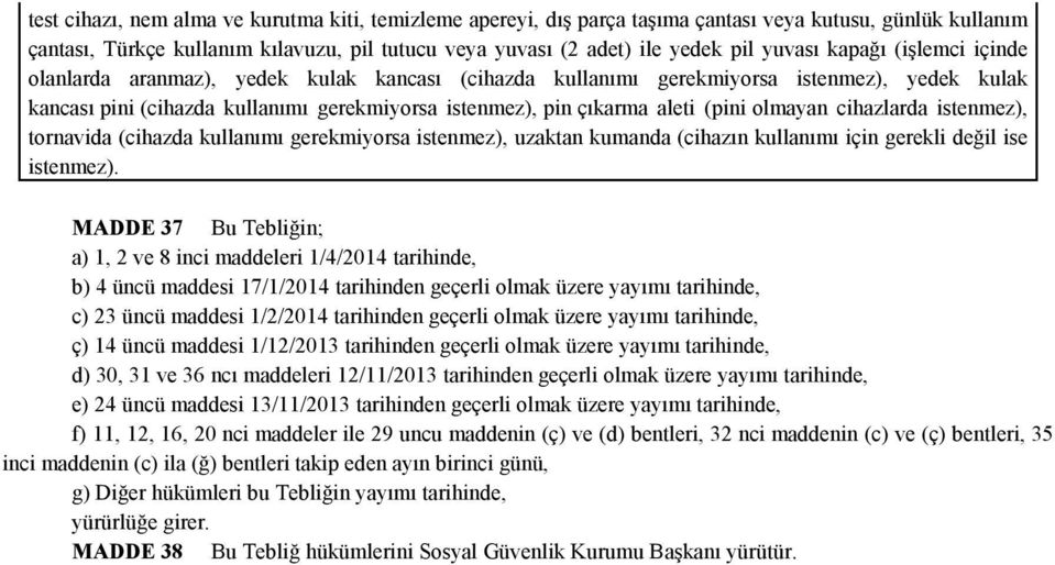 olmayan cihazlarda istenmez), tornavida (cihazda kullanımı gerekmiyorsa istenmez), uzaktan kumanda (cihazın kullanımı için gerekli değil ise istenmez).