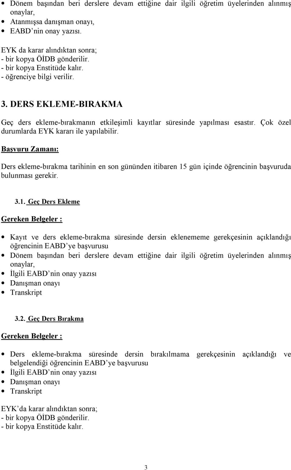 Başvuru Zamanı: Ders ekleme-bırakma tarihinin en son gününden itibaren 15