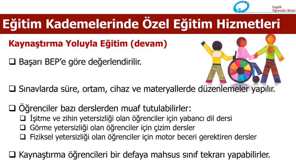 q Öğrenciler bazı derslerden muaf tutulabilirler: q İşitme ve zihin yetersizliği olan öğrenciler için yabancı dil dersi q Görme