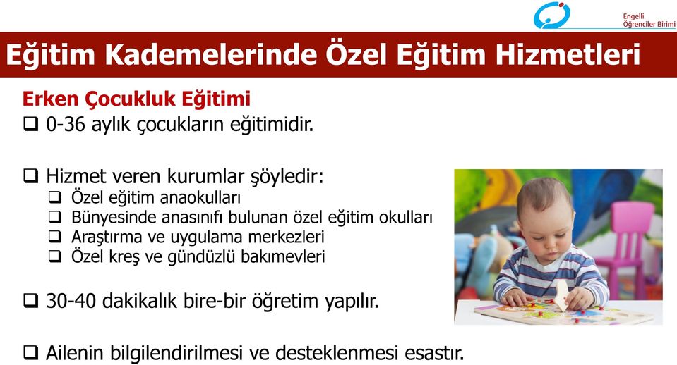 q Hizmet veren kurumlar şöyledir: q Özel eğitim anaokulları q Bünyesinde anasınıfı bulunan özel