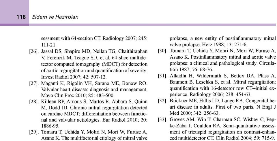 Vlvulr hert disese: dignosis nd mngement. Myo Clin Proc 2010; 85: 483-500. [28]. Killeen RP, Arnous S, Mrtos R, Ar S, Quinn M, Dodd JD.
