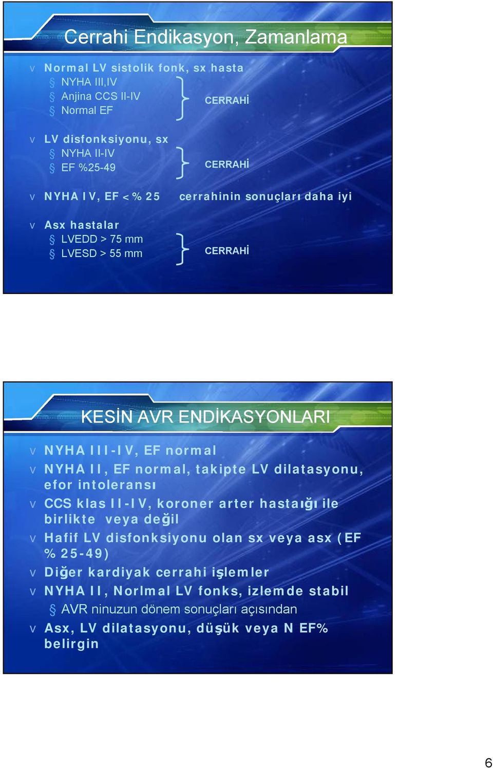 normal, takipte LV dilatasyonu, efor intoleransı v CCS klas II-IV, koroner arter hastaığı ile birlikte veya değil v Hafif LV disfonksiyonu olan sx veya asx (EF