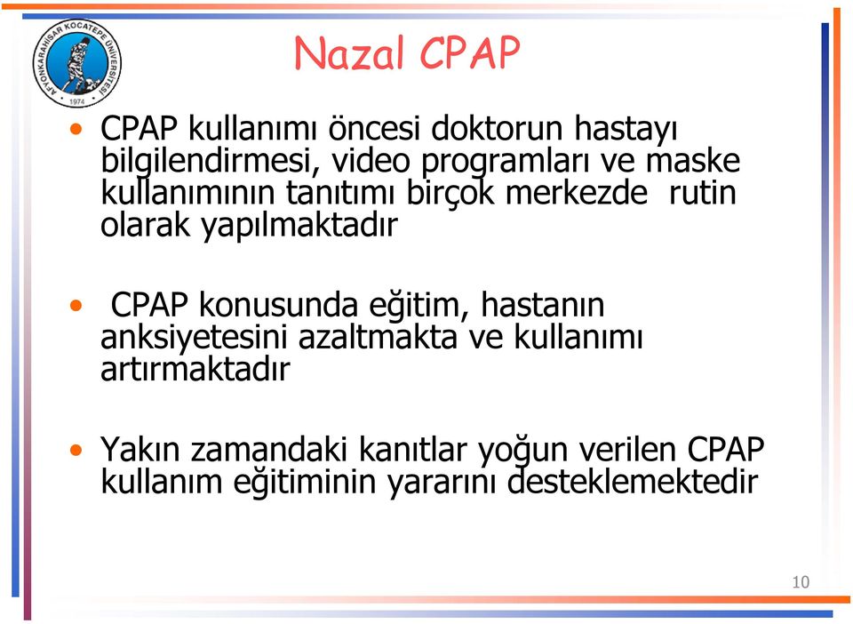 yapılmaktadır CPAP konusunda eğitim, hastanın anksiyetesini azaltmakta ve kullanımı