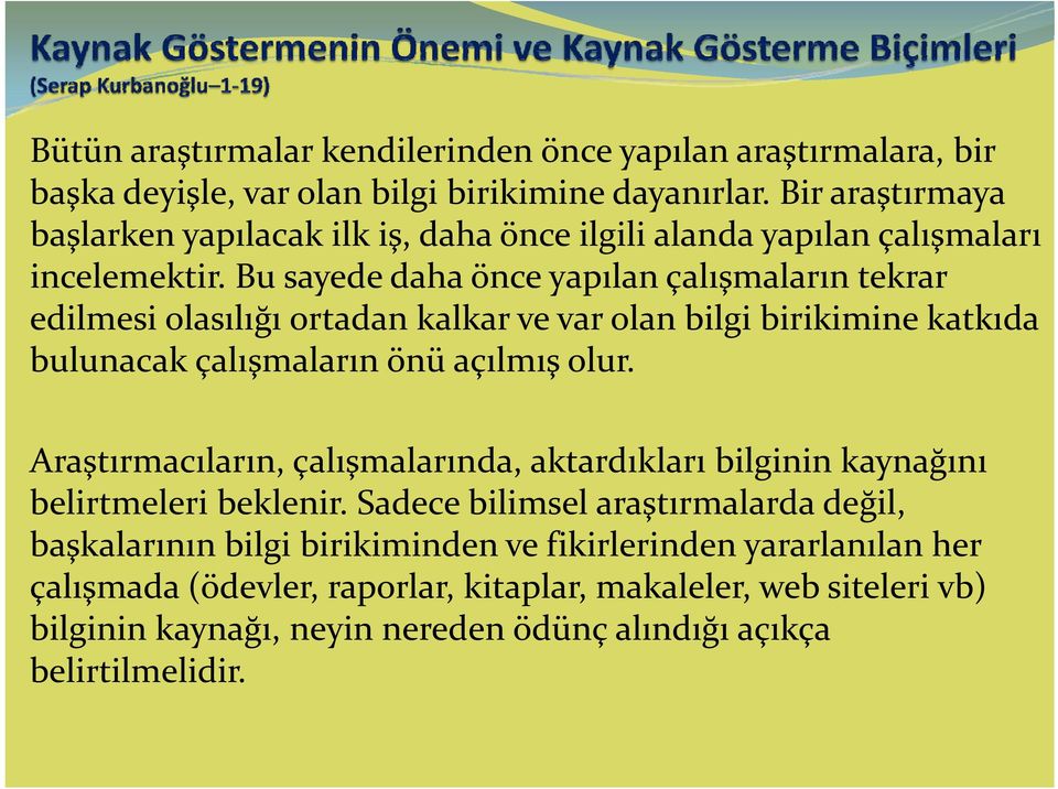 Bu sayede daha önce yapılan çalışmaların tekrar edilmesi olasılığı ortadan kalkar ve var olan bilgi birikimine katkıda bulunacak çalışmaların önü açılmış olur.