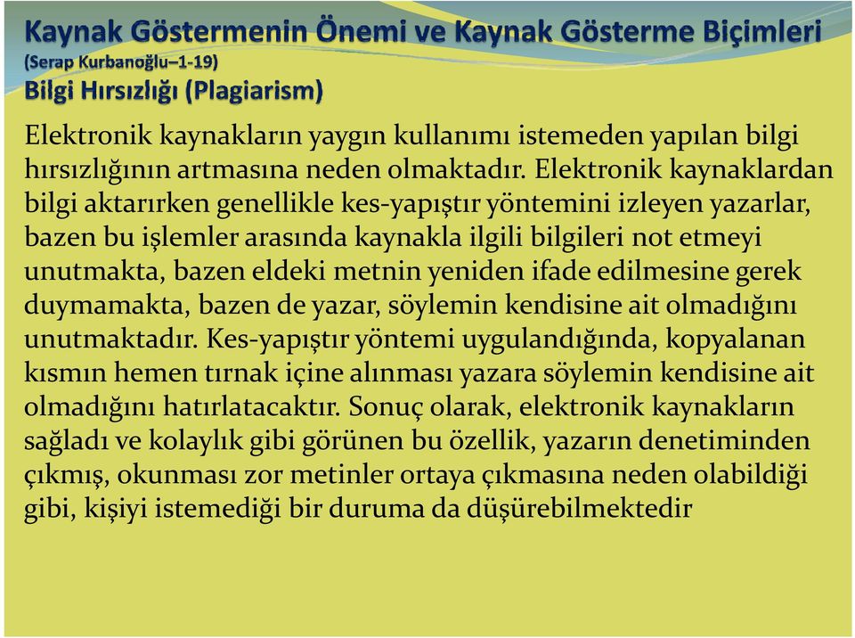 yeniden ifade edilmesine gerek duymamakta, bazen de yazar, söylemin kendisine ait olmadığını unutmaktadır.