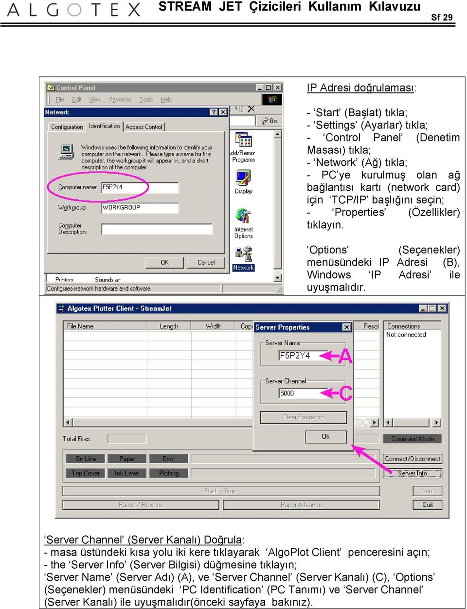 Options (Seçenekler) menüsündeki IP Adresi (B), Windows IP Adresi ile uyuşmalıdır.