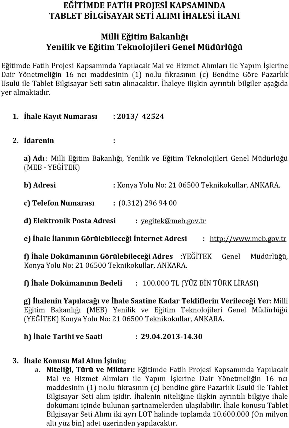 İhaleye ilişkin ayrıntılı bilgiler aşağıda yer almaktadır. 1. İhale Kayıt Numarası : 2013/ 42524 2.