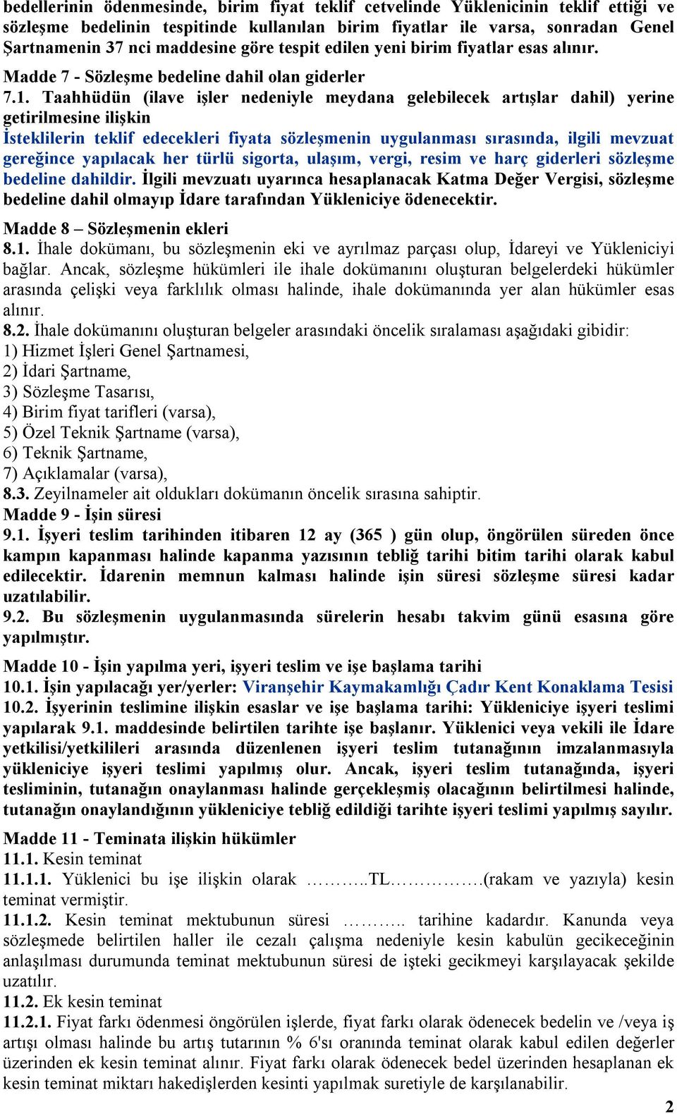 Taahhüdün (ilave işler nedeniyle meydana gelebilecek artışlar dahil) yerine getirilmesine ilişkin İsteklilerin teklif edecekleri fiyata sözleşmenin uygulanması sırasında, ilgili mevzuat gereğince