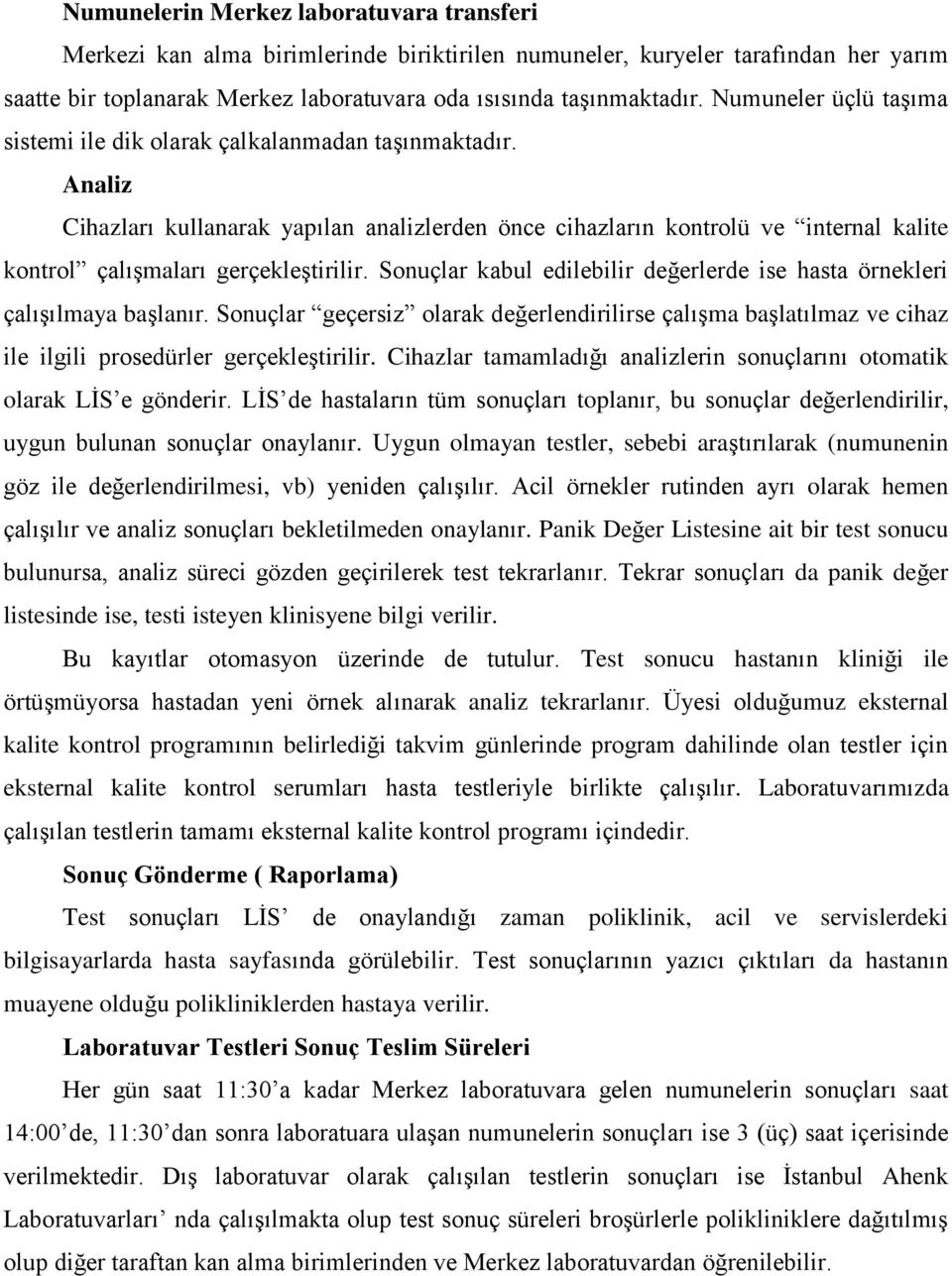 Analiz Cihazları kullanarak yapılan analizlerden önce cihazların kontrolü ve internal kalite kontrol çalışmaları gerçekleştirilir.