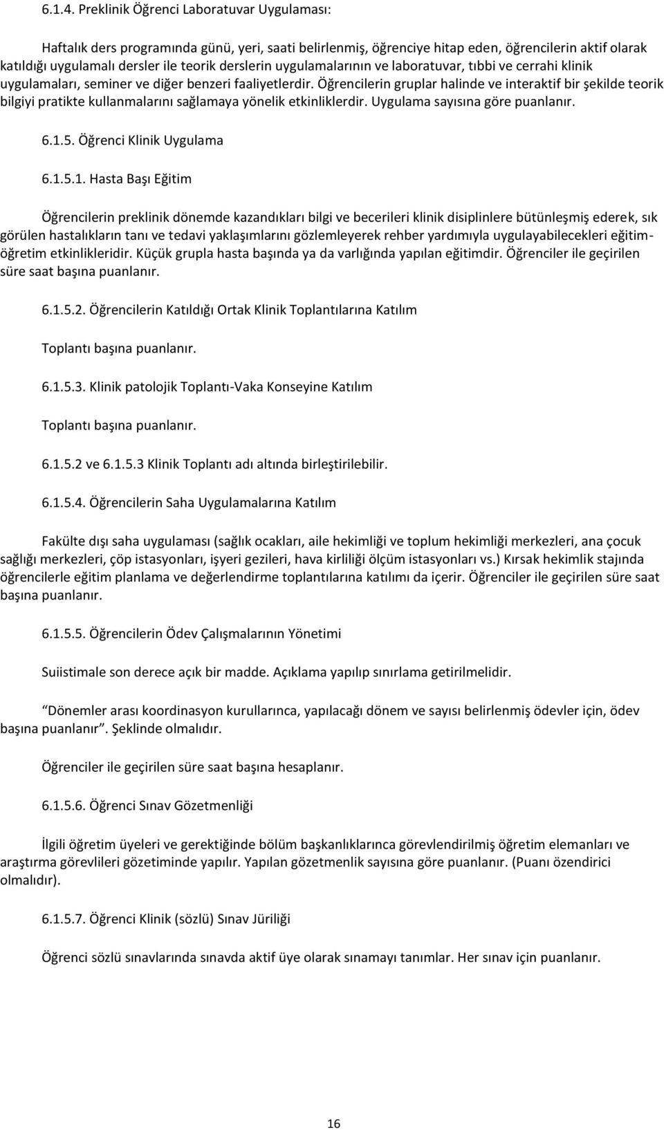 uygulamalarının ve laboratuvar, tıbbi ve cerrahi klinik uygulamaları, seminer ve diğer benzeri faaliyetlerdir.