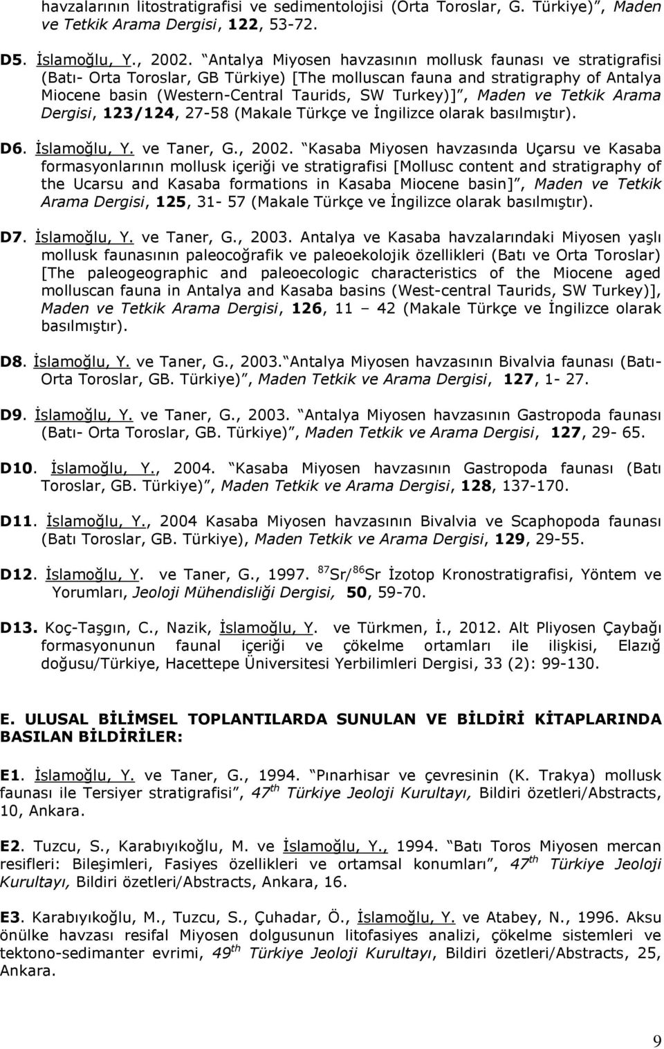 Maden ve Tetkik Arama Dergisi, 123/124, 27-58 (Makale Türkçe ve İngilizce olarak basılmıştır). D6. İslamoğlu, Y. ve Taner, G., 2002.