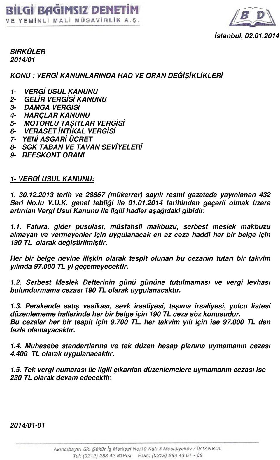 İNTİKAL VERGİSİ 7- YENİ ASGARİ ÜCRET 8- SGK TABAN VE TAVAN SEVİYELERİ 9- REESKONT ORANI 1- VERGİ USUL KANUNU: 1. 30.12.2013 tarih ve 28867 (mükerrer) sayılı resmi gazetede yayınlanan 432 Seri No.lu V.