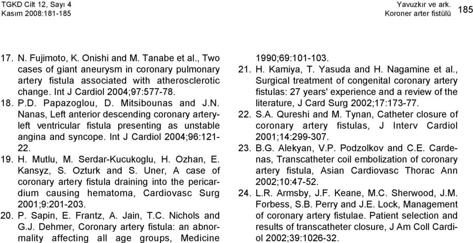 Serdar-Kucukoglu, H. Ozhan, E. Kansyz, S. Ozturk and S. Uner, A case of coronary artery fistula draining into the pericardium causing hematoma, Cardiovasc Surg 2001;9:201-203. 20. P. Sapin, E.