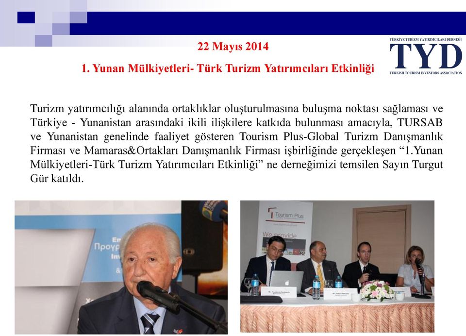 noktası sağlaması ve Türkiye - Yunanistan arasındaki ikili ilişkilere katkıda bulunması amacıyla, TURSAB ve Yunanistan