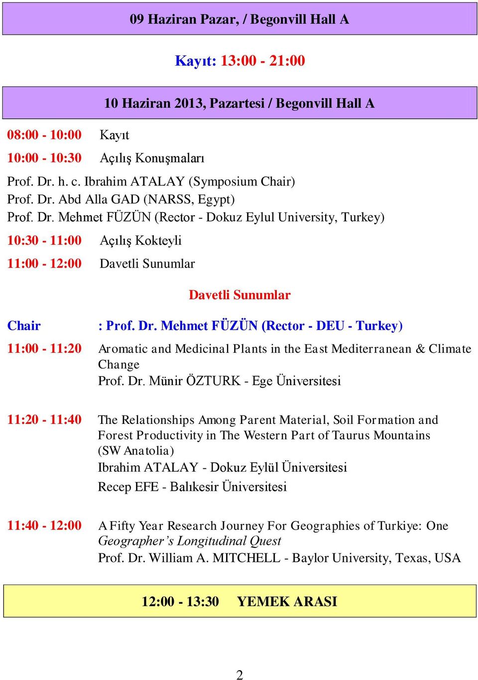 Dr. Mehmet FÜZÜN (Rector - DEU - Turkey) 11:00-11:20 Aromatic and Medicinal Plants in the East Mediterranean & Climate Change Prof. Dr.