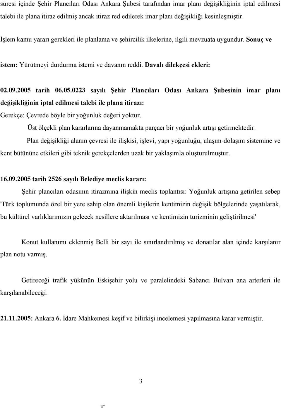 05.0223 sayılı Şehir Plancıları Odası Ankara Şubesinin imar planı değişikliğinin iptal edilmesi talebi ile plana itirazı: Gerekçe: Çevrede böyle bir yoğunluk değeri yoktur.