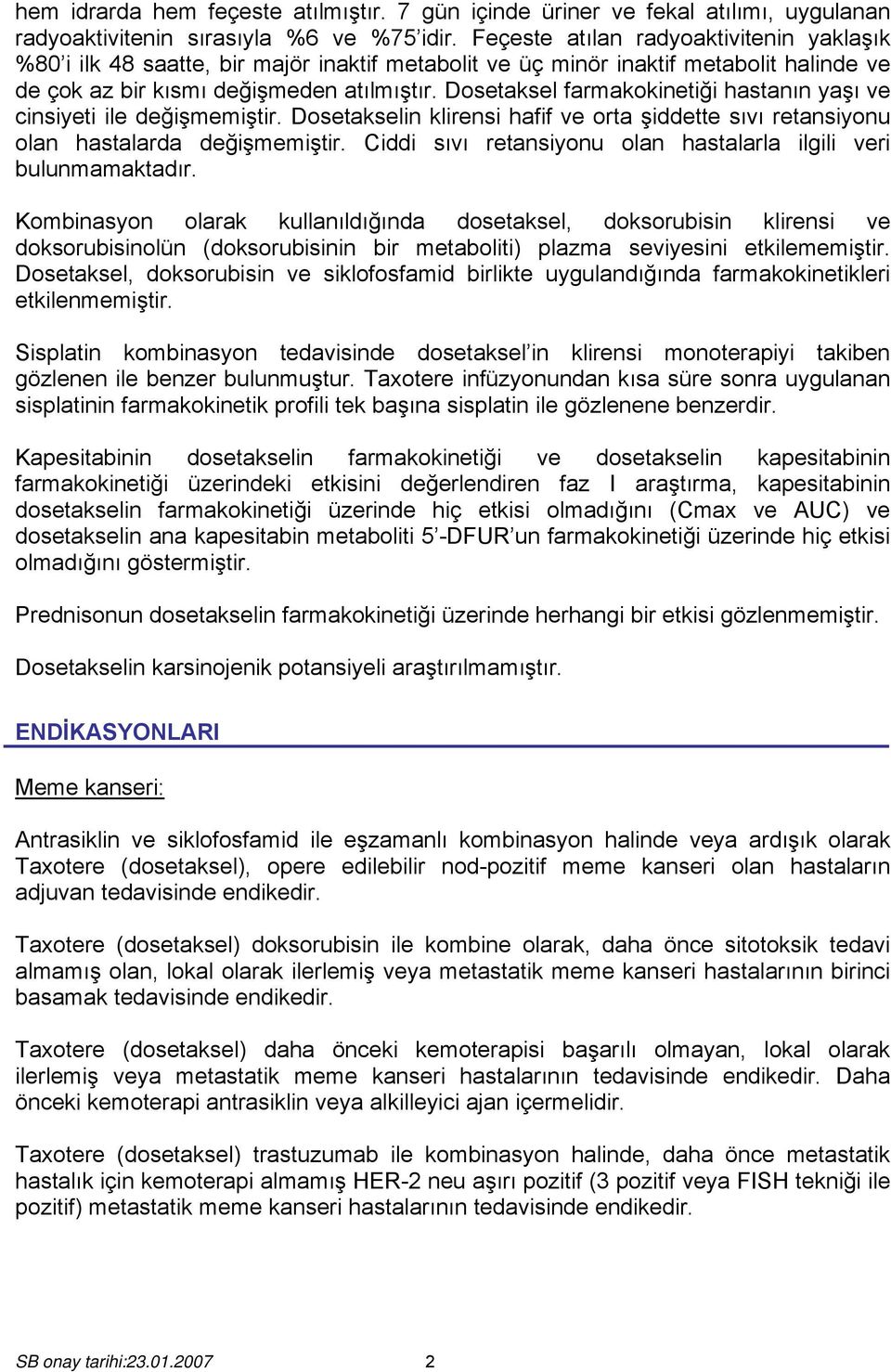 Dosetaksel farmakokinetiği hastanın yaşı ve cinsiyeti ile değişmemiştir. Dosetakselin klirensi hafif ve orta şiddette sıvı retansiyonu olan hastalarda değişmemiştir.