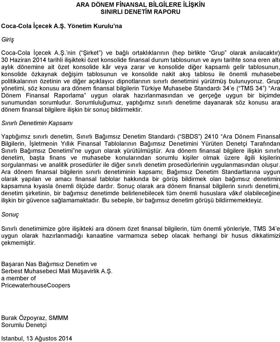 özet konsolide finansal durum tablosunun ve aynı tarihte sona eren altı aylık dönemine ait özet konsolide kâr veya zarar ve konsolide diğer kapsamlı gelir tablosunun, konsolide özkaynak değişim