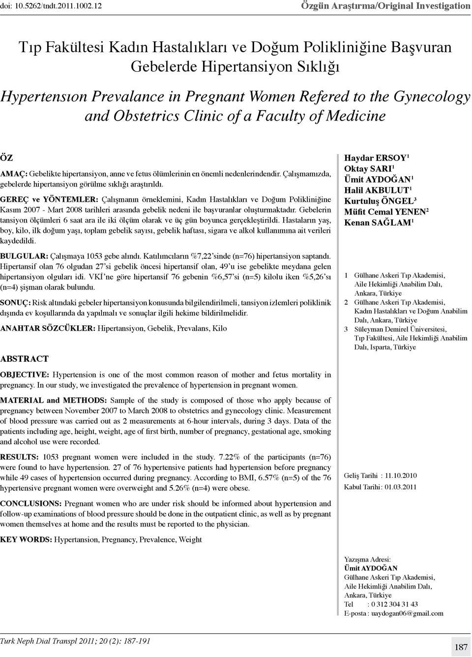 a Faculty of Medicine ÖZ AMAÇ: Gebelikte hipertansiyon, anne ve fetus ölümlerinin en önemli nedenlerindendir. Çalışmamızda, gebelerde hipertansiyon görülme sıklığı araştırıldı.