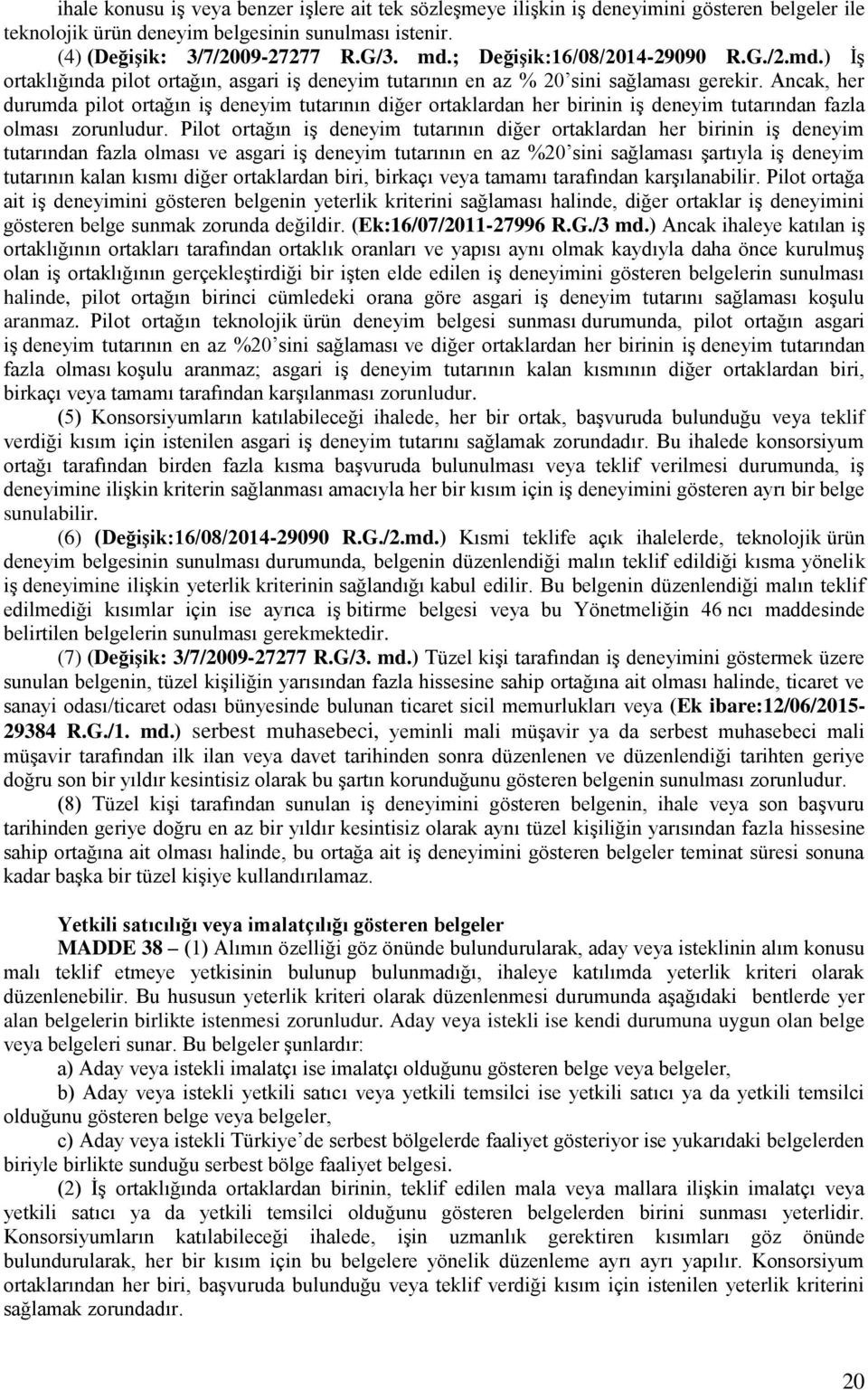 Ancak, her durumda pilot ortağın iş deneyim tutarının diğer ortaklardan her birinin iş deneyim tutarından fazla olması zorunludur.