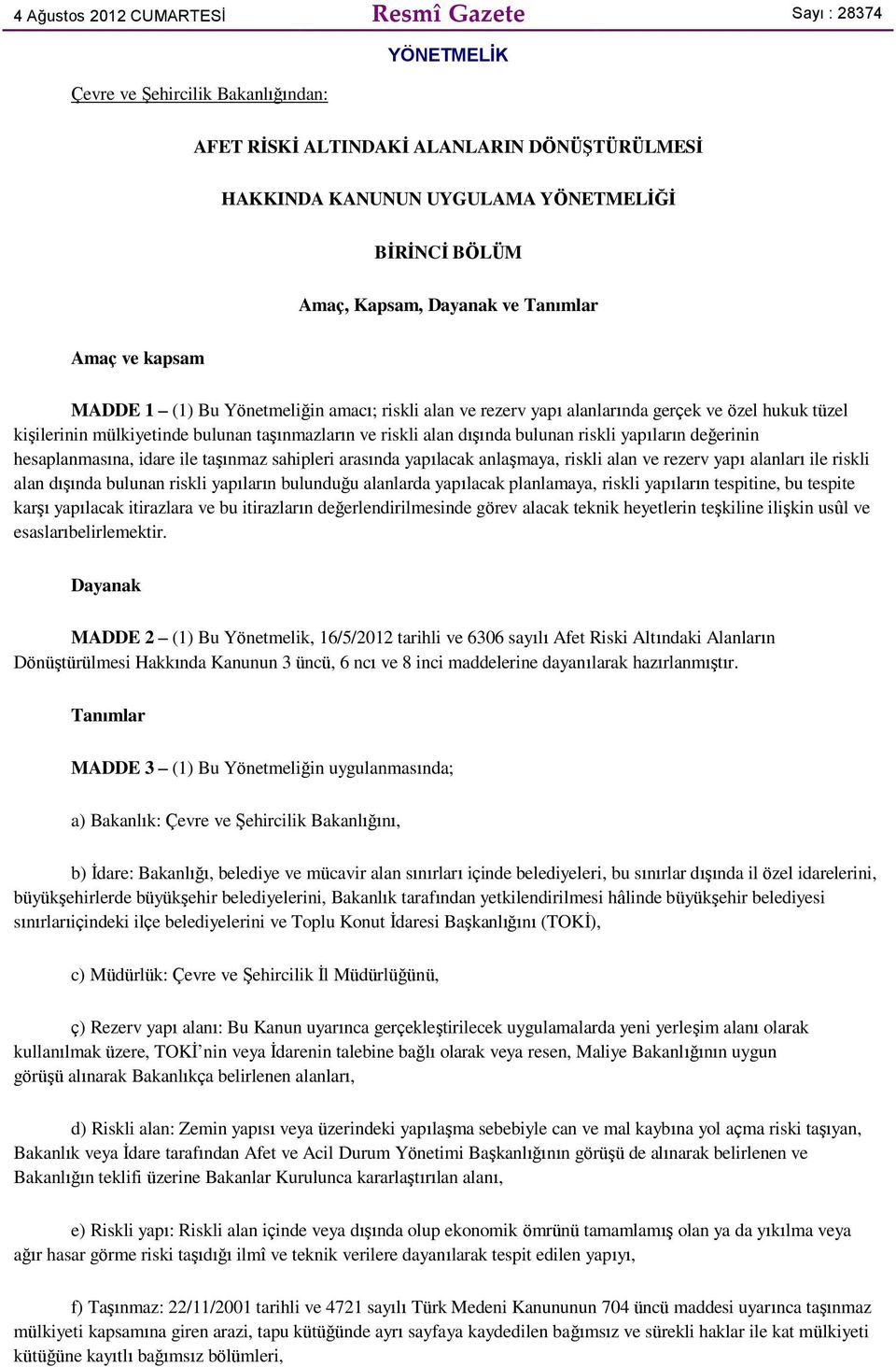 riskli alan dışında bulunan riskli yapıların değerinin hesaplanmasına, idare ile taşınmaz sahipleri arasında yapılacak anlaşmaya, riskli alan ve rezerv yapı alanları ile riskli alan dışında bulunan