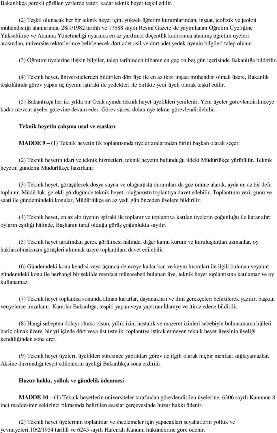 Üyeliğine Yükseltilme ve Atanma Yönetmeliği uyarınca en az yardımcı doçentlik kadrosuna atanmış öğretim üyeleri arasından, üniversite rektörlerince belirlenecek dört adet asil ve dört adet yedek