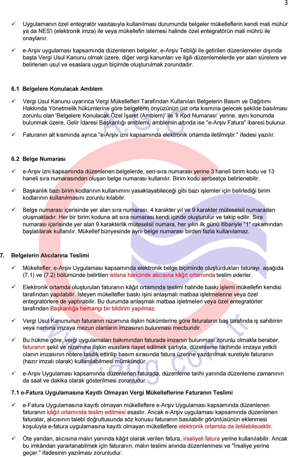 e-arşiv uygulaması kapsamında düzenlenen belgeler, e-arşiv Tebliği ile getirilen düzenlemeler dışında başta Vergi Usul Kanunu olmak üzere, diğer vergi kanunları ve ilgili düzenlemelerde yer alan