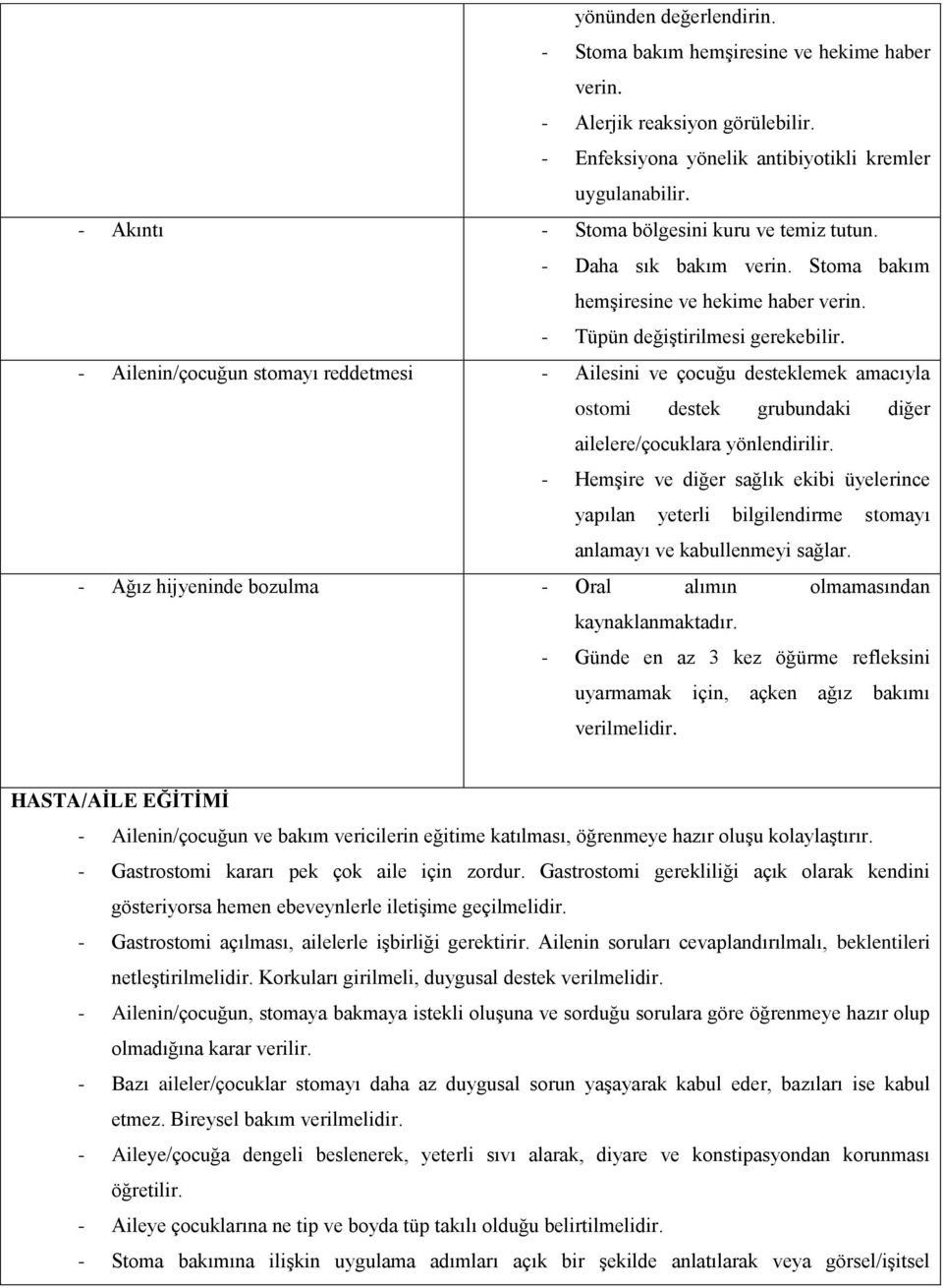 - Ailenin/çocuğun stomayı reddetmesi - Ailesini ve çocuğu desteklemek amacıyla ostomi destek grubundaki diğer ailelere/çocuklara yönlendirilir.