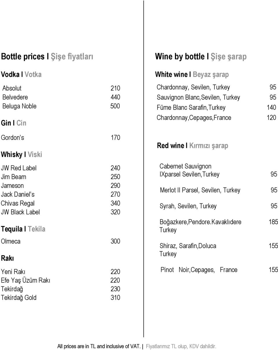 Beyaz şarap Chardonnay, Sevilen, Turkey 95 Sauvignon Blanc,Sevilen, Turkey 95 Füme Blanc Sarafin,Turkey 140 Chardonnay,Cepages,France 120 Red wine I Kırmızı şarap Cabernet Sauvignon