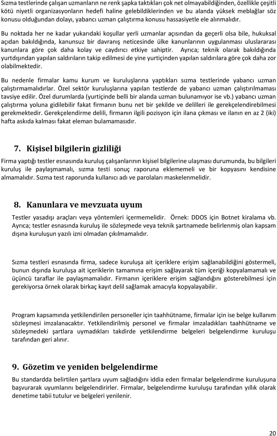 Bu noktada her ne kadar yukarıdaki koşullar yerli uzmanlar açısından da geçerli olsa bile, hukuksal açıdan bakıldığında, kanunsuz bir davranış neticesinde ülke kanunlarının uygulanması uluslararası