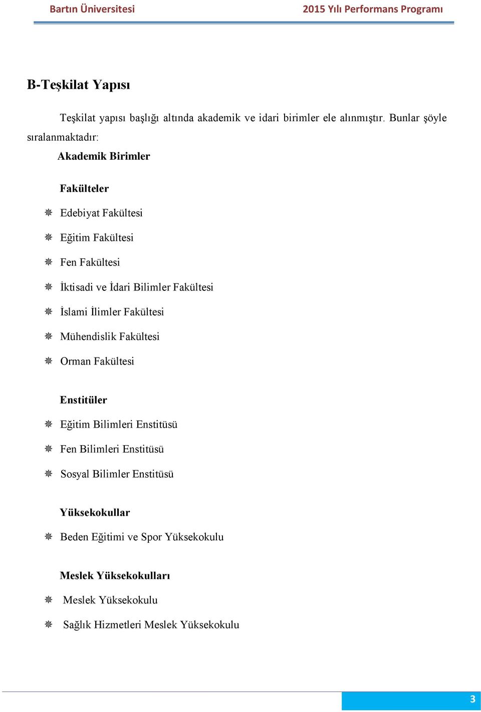 Bilimler Fakültesi İslami İlimler Fakültesi Mühendislik Fakültesi Orman Fakültesi Enstitüler Eğitim Bilimleri Enstitüsü Fen